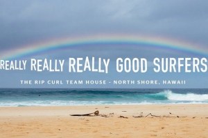 Really Really Really Good Surfers | The Rip Curl Team House | North Shore, Oahu